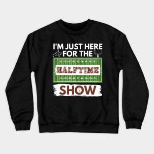 I'm Just Here for the Halftime Show (Alternate White) Crewneck Sweatshirt